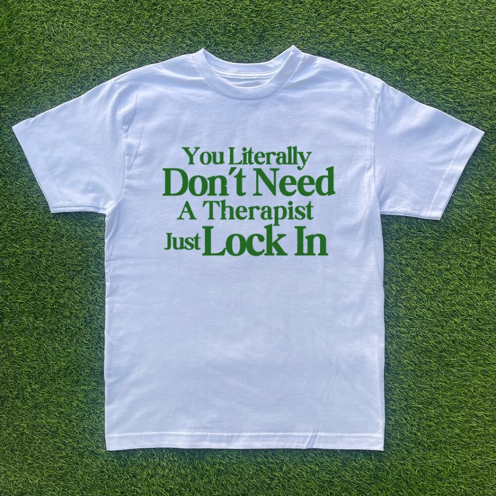 You Don't Need A Therapist Just Lock In Tshirt